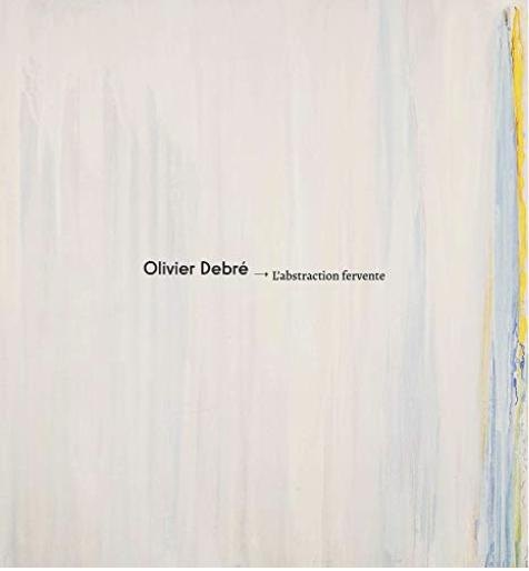 Olivier Debré. L'abstraction fervente