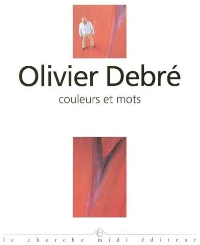 Couleurs et mots. Entretiens avec Olivier Debré