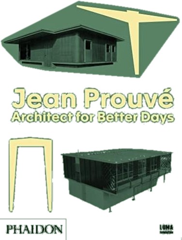 Jean Prouvé, Architect for Better Days