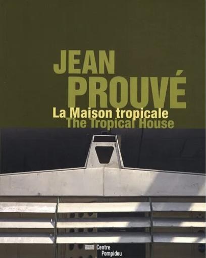 Jean Prouvé : La Maison tropicale