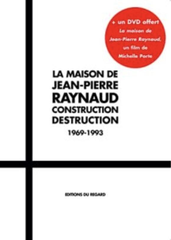 La maison de Jean-Pierre Raynaud, construction-destruction, 1969-1993
